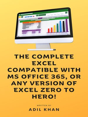 cover image of The Complete Excel Compatible With Ms Office 365, Or Any Version of Excel Zero to Hero!